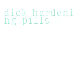 dick hardening pills