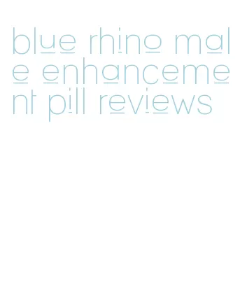 blue rhino male enhancement pill reviews