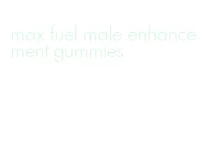 max fuel male enhancement gummies