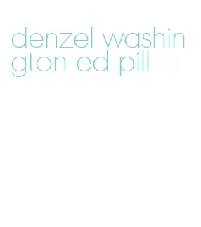 denzel washington ed pill