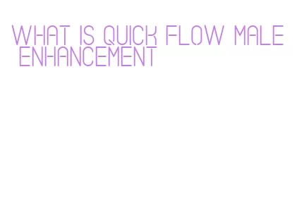 what is quick flow male enhancement