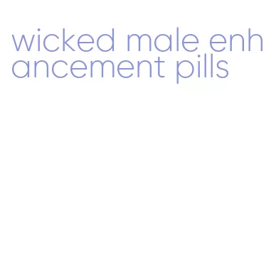 wicked male enhancement pills