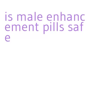 is male enhancement pills safe