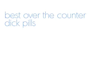 best over the counter dick pills