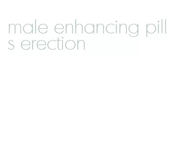 male enhancing pills erection