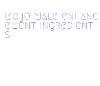 mojo male enhancement ingredients