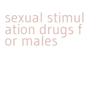 sexual stimulation drugs for males