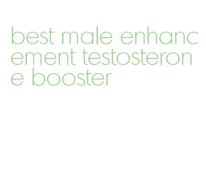 best male enhancement testosterone booster