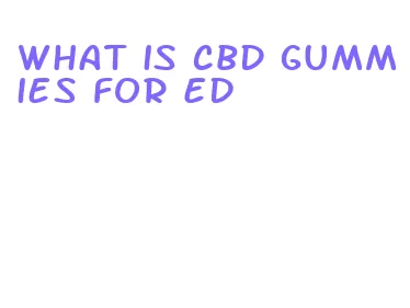 what is cbd gummies for ed