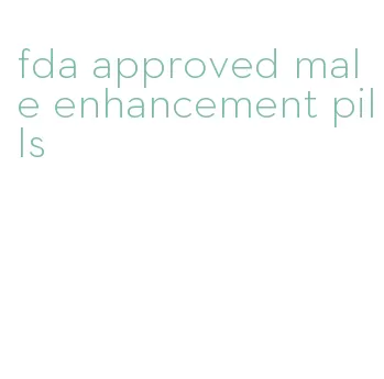 fda approved male enhancement pills