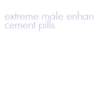 extreme male enhancement pills