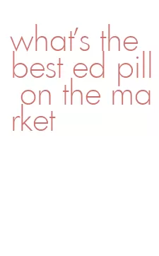 what's the best ed pill on the market