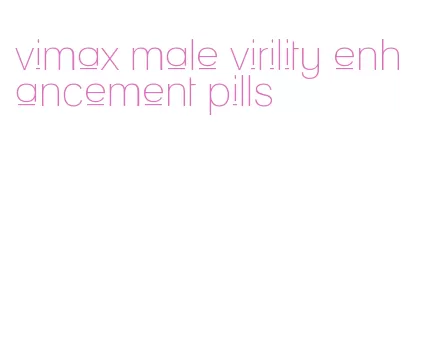 vimax male virility enhancement pills