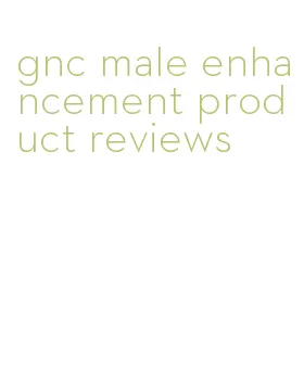 gnc male enhancement product reviews