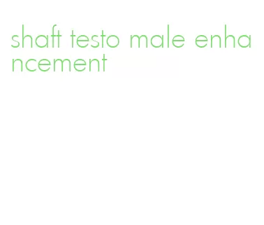 shaft testo male enhancement