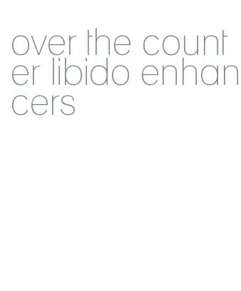 over the counter libido enhancers