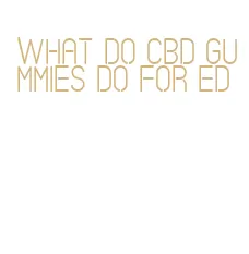 what do cbd gummies do for ed