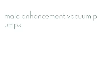 male enhancement vacuum pumps