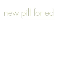 new pill for ed