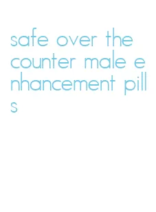 safe over the counter male enhancement pills