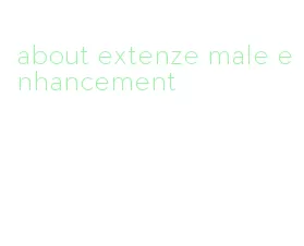 about extenze male enhancement