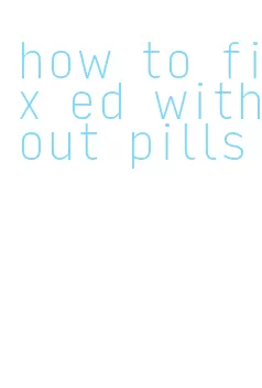 how to fix ed without pills