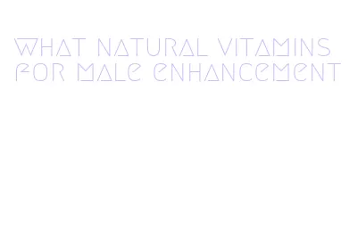 what natural vitamins for male enhancement