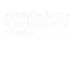 extreme fx male enhancement pills