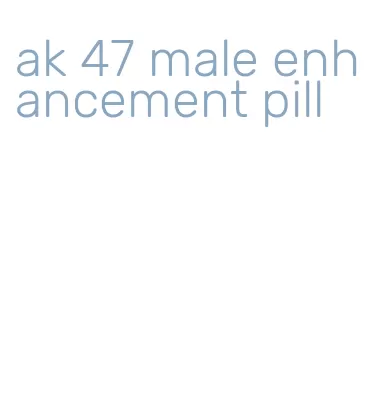 ak 47 male enhancement pill