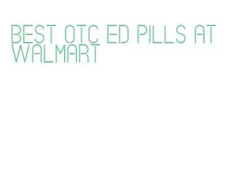 best otc ed pills at walmart