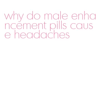 why do male enhancement pills cause headaches