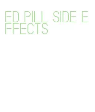 ed pill side effects