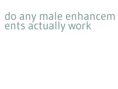 do any male enhancements actually work