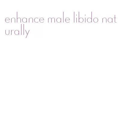 enhance male libido naturally