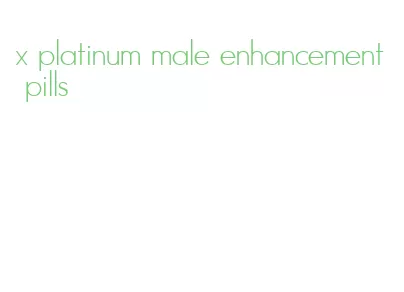 x platinum male enhancement pills