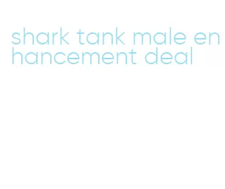 shark tank male enhancement deal