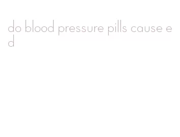 do blood pressure pills cause ed