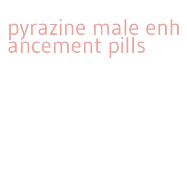 pyrazine male enhancement pills