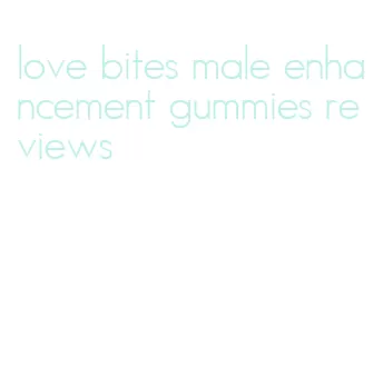 love bites male enhancement gummies reviews