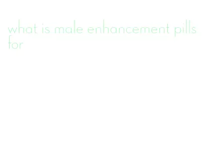 what is male enhancement pills for