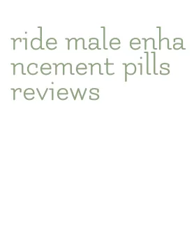 ride male enhancement pills reviews