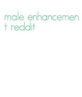 male enhancement reddit