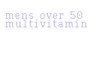 mens over 50 multivitamin