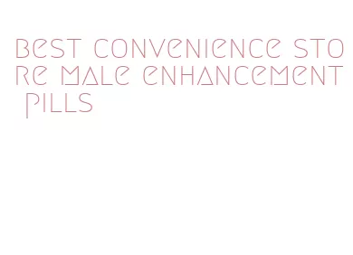 best convenience store male enhancement pills