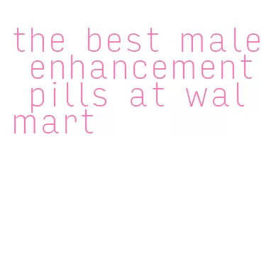 the best male enhancement pills at walmart