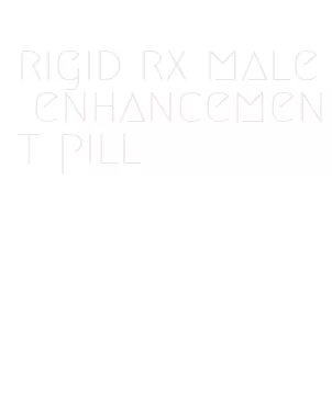 rigid rx male enhancement pill