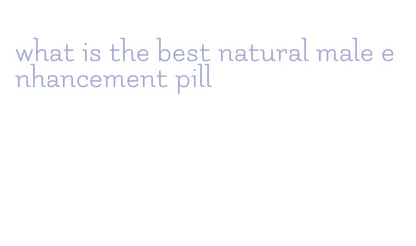 what is the best natural male enhancement pill