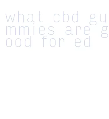 what cbd gummies are good for ed