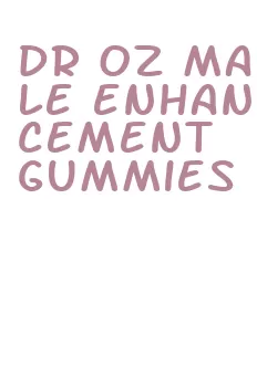 dr oz male enhancement gummies