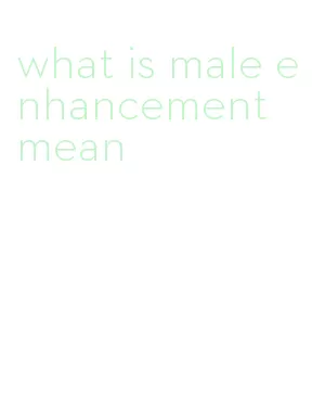 what is male enhancement mean